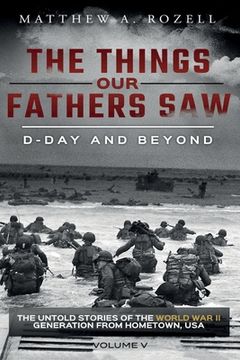 portada D-Day and Beyond: The Things Our Fathers Saw-Volume 5 (en Inglés)