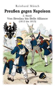 portada Preußen Gegen Napoleon 2. Band: Von Breslau bis Belle Alliance (1813 bis 1815) (en Alemán)