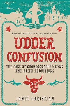 portada Udder Confusion: The Case of Choreographed Cows and Alien Abductions (en Inglés)