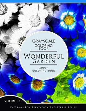 portada Wonderful Garden Volume 2: Flower Grayscale coloring books for adults Relaxation (Adult Coloring Books Series, grayscale fantasy coloring books) (en Inglés)