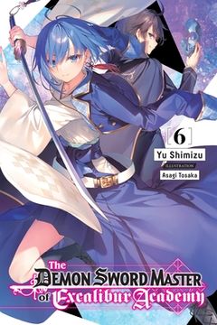 portada The Demon Sword Master of Excalibur Academy, Vol. 6 (Light Novel) (The Demon Sword Master of Excalibur Acad, 6) (in English)