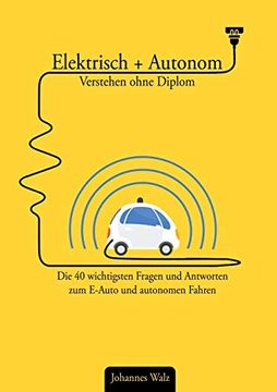 portada Elektrisch + Autonom: Verstehen Ohne Diplom: Die 40 Wichtigsten Fragen und Antworten zum E-Auto und Autonomen Fahren (en Alemán)