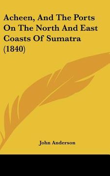 portada acheen, and the ports on the north and east coasts of sumatra (1840) (in English)