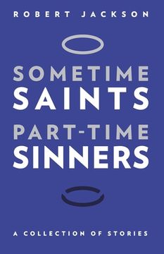 portada Sometime Saints/Part-time Sinners: A Collection of Stories (en Inglés)