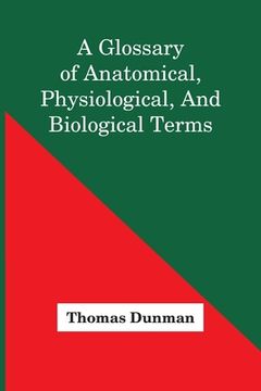 portada A Glossary Of Anatomical, Physiological, And Biological Terms (en Inglés)