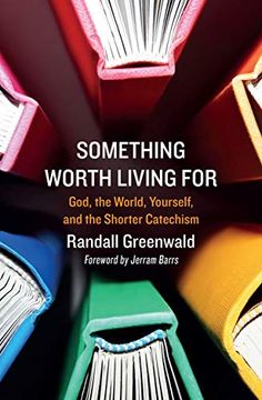 portada Something Worth Living for: God, the World, Yourself, and the Shorter Catechism (en Inglés)