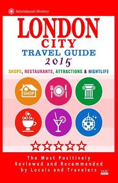 portada London City Travel Guide 2015: Shops, Restaurants, Attractions & Nightlife in London, England (City Travel Guide 2015). (en Inglés)