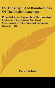 portada on the origin and ramifications of the english language: preceded by an inquiry into the primitive seats, early migrations and final settlements of th (in English)