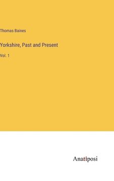 portada Yorkshire, Past and Present: Vol. 1 (en Inglés)