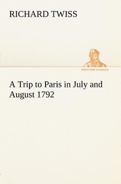 portada a trip to paris in july and august 1792 (en Inglés)