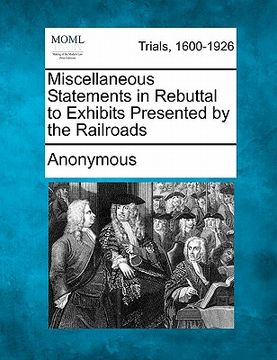 portada miscellaneous statements in rebuttal to exhibits presented by the railroads (en Inglés)