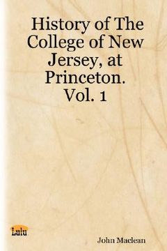 portada history of the college of new jersey, at princeton. vol. 1 (en Inglés)