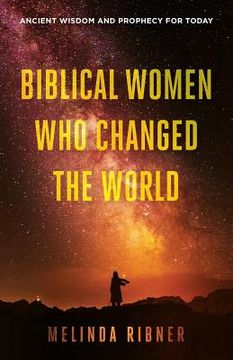 portada Biblical Women Who Changed the World: Ancient Wisdom and Prophecy for Today (en Inglés)
