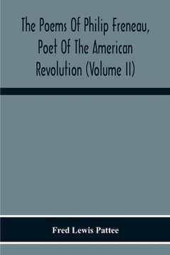 portada The Poems Of Philip Freneau, Poet Of The American Revolution (Volume Ii) (in English)