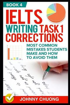 portada Ielts Writing Task 1 Corrections: Most Common Mistakes Students Make and How to Avoid Them (Book 4) (in English)