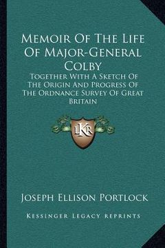portada memoir of the life of major-general colby: together with a sketch of the origin and progress of the ordnance survey of great britain
