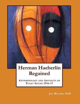 portada Herman Haeberlin Regained: Anthropology and Artifacts of Puget Sound 1916-17 (en Inglés)