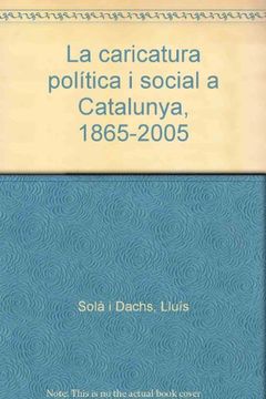 portada LA CARICATURA POLÍTICA I SOCIAL A CATALUNYA: 1865-2005 (DUX-ARTIS)