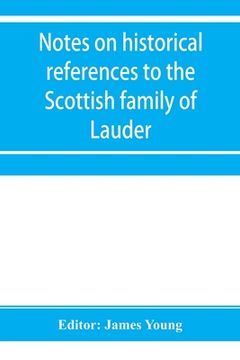 portada Notes on historical references to the Scottish family of Lauder (en Inglés)