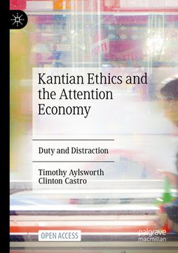 portada Kantian Ethics and the Attention Economy: Duty and Distraction (in English)