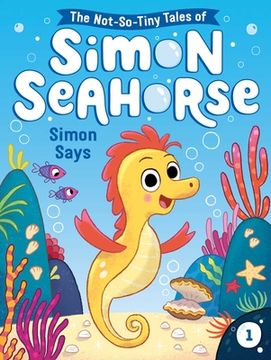 portada Simon Says (1) (The Not-So-Tiny Tales of Simon Seahorse) 