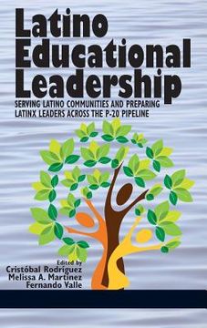 portada Latino Educational Leadership: Serving Latino Communities and Preparing Latinx Leaders Across the P-20 Pipeline (HC) (in English)