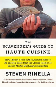 portada The Scavenger's Guide to Haute Cuisine: How i Spent a Year in the American Wild to Re-Create a Feast From the Classic Recipes of French Master Chef Auguste Escoffier (en Inglés)
