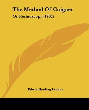 portada the method of cuignet: or retinoscopy (1902) (en Inglés)