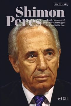 portada Shimon Peres: An Insider’S Account of the man and the Struggle for a new Middle East (in English)