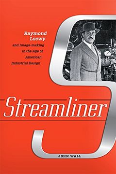 portada Streamliner: Raymond Loewy and Image-Making in the age of American Industrial Design (en Inglés)
