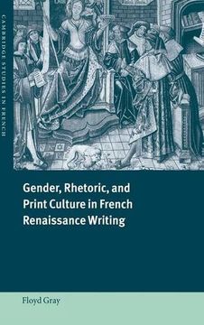 portada Gender, Rhetoric, and Print Culture in French Renaissance Writing Hardback (Cambridge Studies in French) (en Inglés)