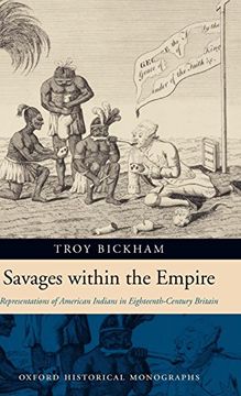 portada Savages Within the Empire: Representations of American Indians in Eighteenth-Century Britain (Oxford Historical Monographs) (en Inglés)