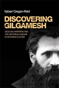 portada Discovering Gilgamesh: Geology, Narrative and the Historical Sublime in Victorian Culture