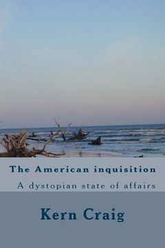 portada The American inquisition: A dystopian state of affairs (en Inglés)