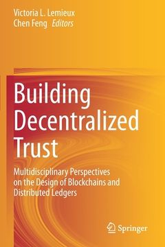 portada Building Decentralized Trust: Multidisciplinary Perspectives on the Design of Blockchains and Distributed Ledgers