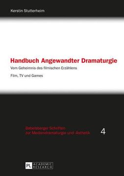 portada Handbuch Angewandter Dramaturgie: Vom Geheimnis des Filmischen Erzaehlens - Film, tv und Games (Babelsberger Schriften zu Mediendramaturgie und -Aesthetik) (en Alemán)