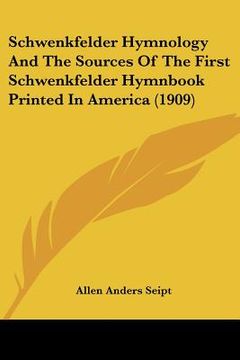 portada schwenkfelder hymnology and the sources of the first schwenkfelder hymnbook printed in america (1909) (en Inglés)