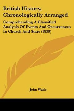 portada british history, chronologically arranged: comprehending a classified analysis of events and occurrences in church and state (1839) (in English)