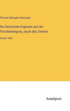 portada Die Geschichte Englands seit der Thronbesteigung Jacob des Zweiten: Vierter Theil (en Alemán)