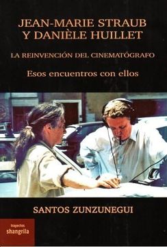 portada Jean-Marie Straub y Danièle Huillet: La Reinvención del Cinematógrafo. Esos Encuentros con Ellos