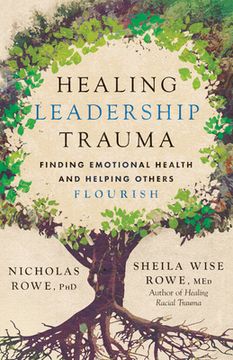 Healing Leadership Trauma: Finding Emotional Health and Helping Others Flourish (en Inglés)