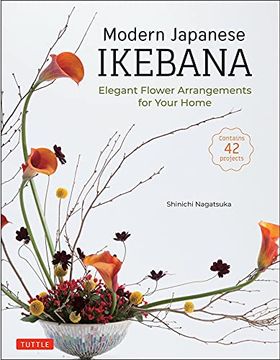 portada Modern Japanese Ikebana: Elegant Flower Arrangements for Your Home (Contains 42 Projects) (en Inglés)