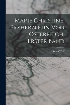 portada Marie Christine, Erzherzogin von Österreich, Erster Band (in German)