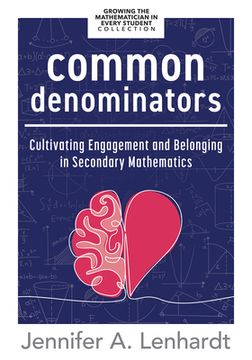 portada Common Denominators: Cultivating Engagement and Belonging in Secondary Mathematics (Reengage Students in Mathematics by Creating Spaces Whe (in English)