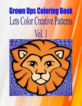 portada Grown Ups Coloring Book Lets Color Creative Patterns Vol. 1 Mandalas (in English)