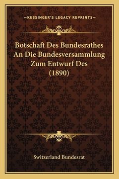 portada Botschaft Des Bundesrathes An Die Bundesversammlung Zum Entwurf Des (1890) (en Alemán)