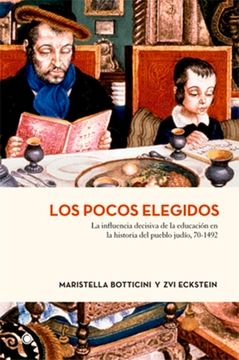 Los Pocos Elegidos: La Influencia Decisiva de la Educación En La Historia del Pueblo Judío, 70-1492 (in Spanish)