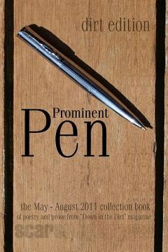 portada Prominent Pen (dirt edition): "Prominent Pen" is "Down in the Dirt" magazne collected May thrugh August 2011 issue wrtings into the Scars Publicatio (en Inglés)
