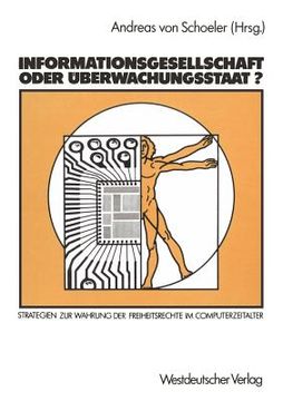 portada Informationsgesellschaft Oder Überwachungsstaat?: Strategien Zur Wahrung Der Freiheitsrechte Im Computerzeitalter (en Alemán)