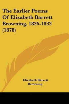 portada the earlier poems of elizabeth barrett browning, 1826-1833 (1878) (en Inglés)